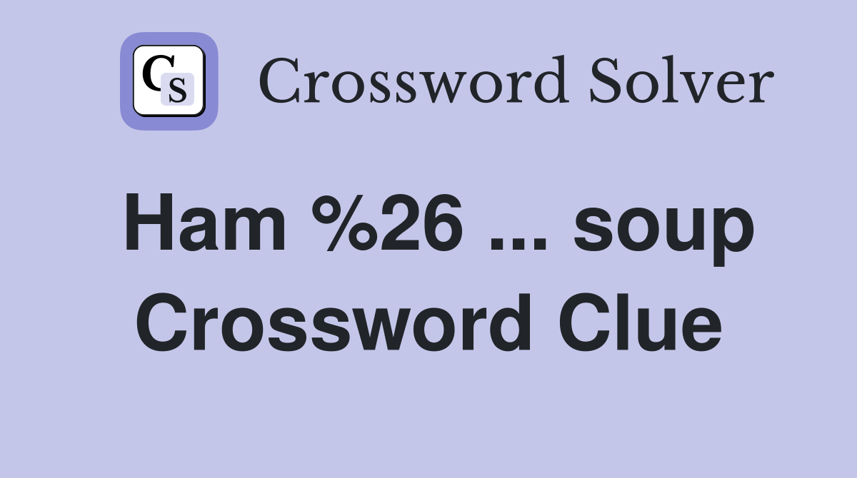 Ham 26 soup Crossword Clue Answers Crossword Solver
